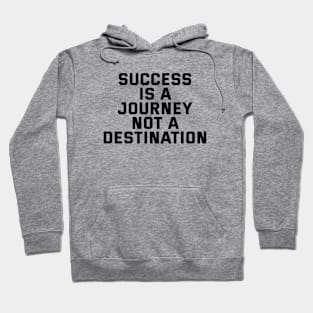 Success Is A Journey Not A Destination Hoodie